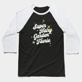 Super Hairy Garden Fairy ( white lettering ) Baseball T-Shirt